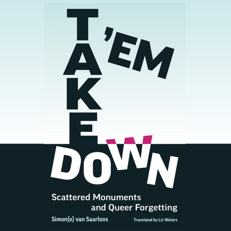 Presentació del llibre Take ’Em Down. Scattered Monuments and Queer Forgetting i conversa amb Simon(e) van Saarloos i Agustín Ortiz Herrera