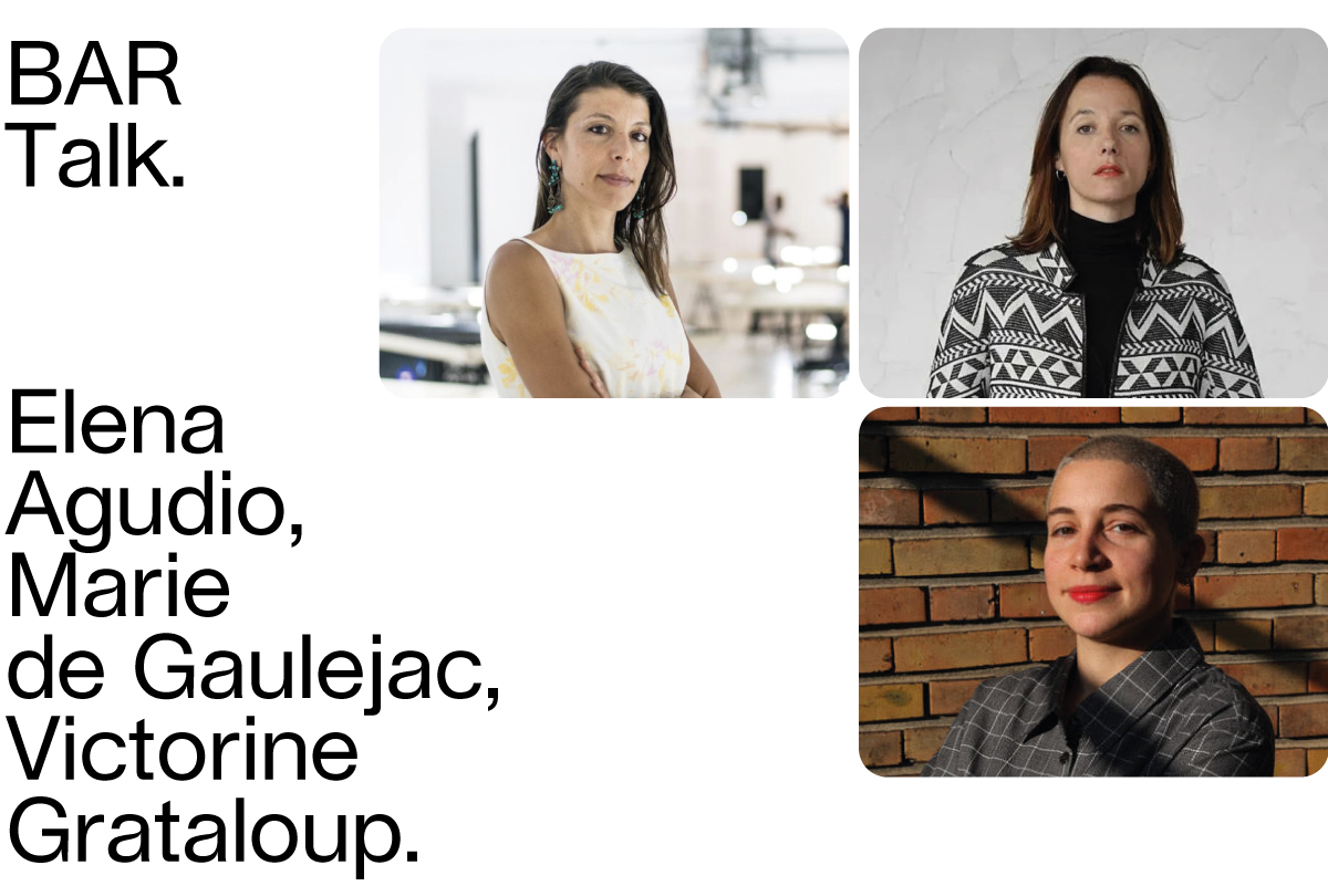 BAR talk-curators: Elena Agudio, Victorine Grataloup, Marie de Gaulejac