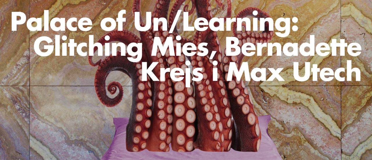 Palace of Un/Learning: Glitching Mies | Bernadette Krejs & Max Utech